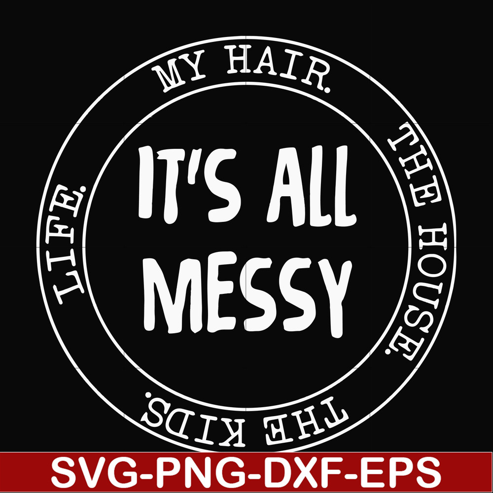 FN000418-It's all messy svg, png, dxf, eps file FN000418.jpg