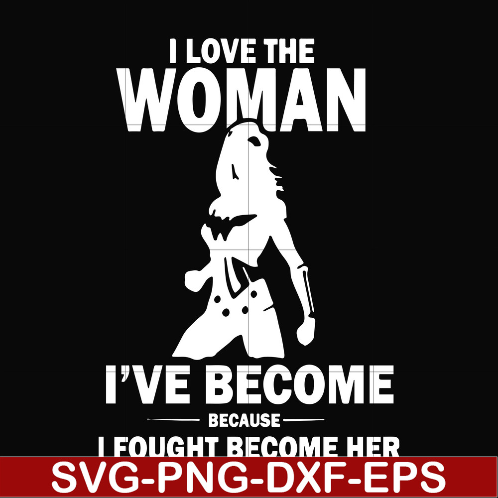 FN000423-I love the woman I've become because I fought become her svg, png, dxf, eps file FN000423.jpg