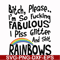 FN000431-Bitch please I'm so fucking fabulous I piss glitter and shit rainbows svg, png, dxf, eps file FN000431.jpg