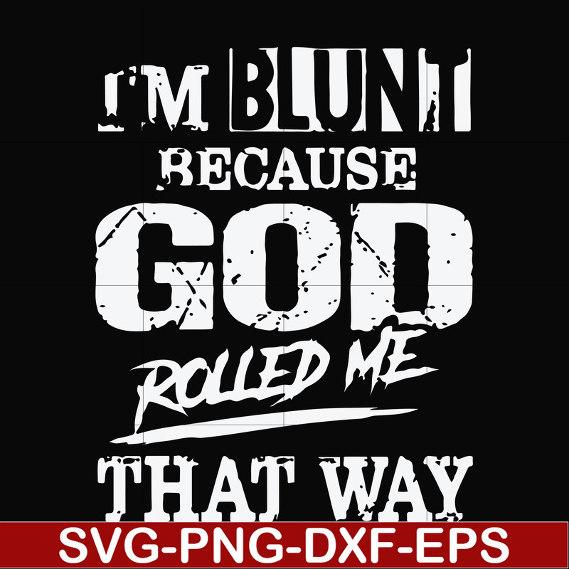 FN000447-I'm blunt because God rolled me that way svg, png, dxf, eps file FN000447.jpg