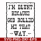 FN000448-I'm blunt because God rolled me that way svg, png, dxf, eps file FN000448.jpg