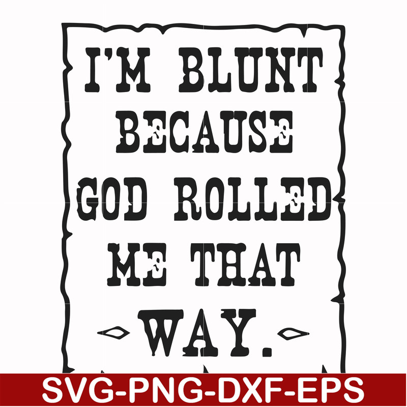 FN000448-I'm blunt because God rolled me that way svg, png, dxf, eps file FN000448.jpg