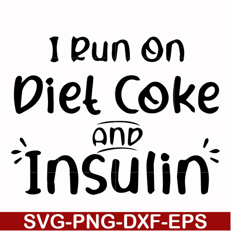 FN00048-I run on diet coke and insulin svg, png, dxf, eps file FN00048.jpg