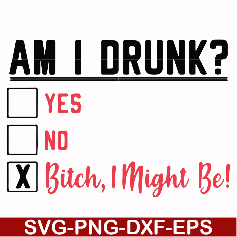 FN000481-Am I drunk yes no bitch I might be svg, png, dxf, eps file FN000481.jpg