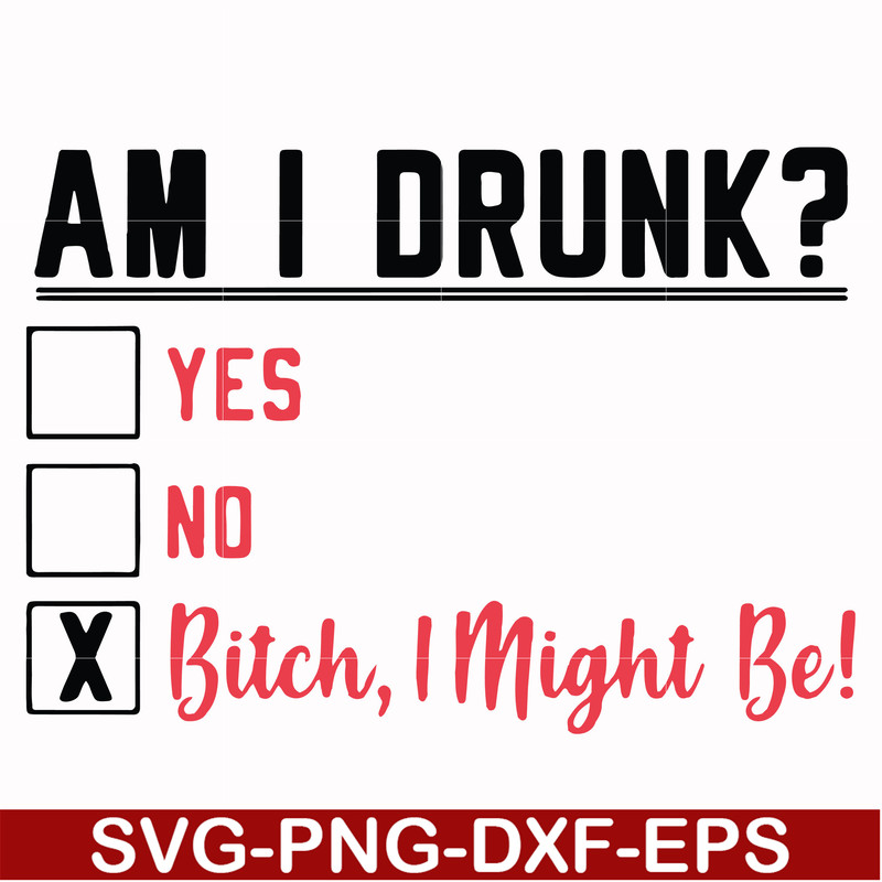 FN000481-Am I drunk yes no bitch I might be svg, png, dxf, eps file FN000481.jpg