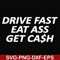 FN000494-Drive fast eat ass get cash svg, png, dxf, eps file FN000494.jpg
