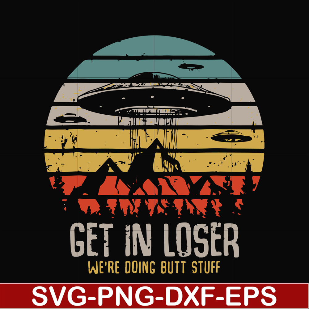 FN000495-Get in loser we're doing butt stuff svg, png, dxf, eps file FN000495.jpg