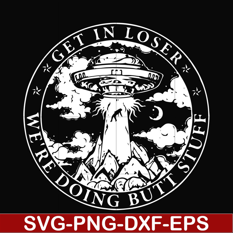 FN000496-Get in loser we're doing butt stuff svg, png, dxf, eps file FN000496.jpg