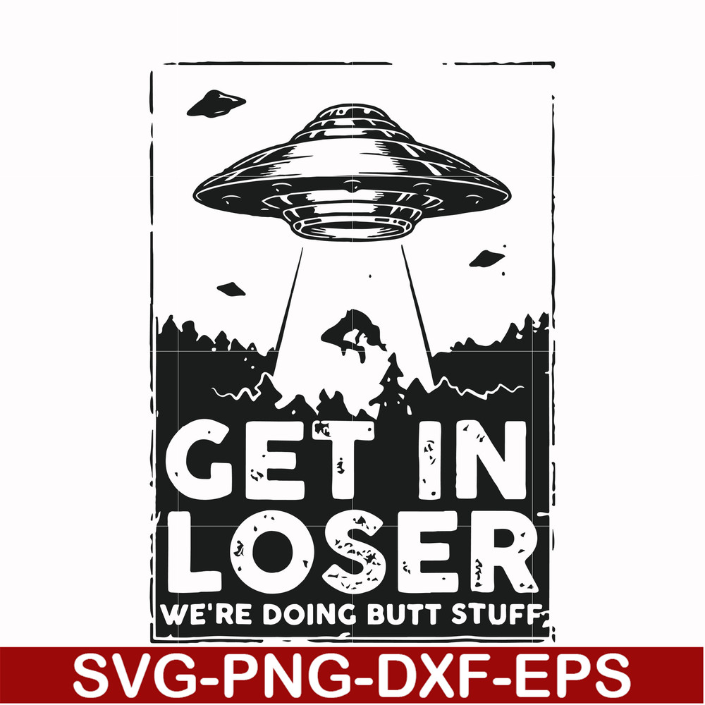 FN000498-Get in loser we're doing butt stuff svg, png, dxf, eps file FN000498.jpg