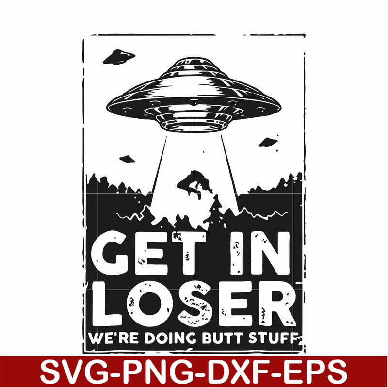 FN000498-Get in loser we're doing butt stuff svg, png, dxf, eps file FN000498.jpg