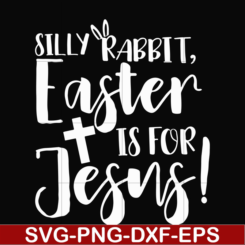 FN00050-Silly rabbit Easter is for Jesus svg, png, dxf, eps file FN00050.jpg