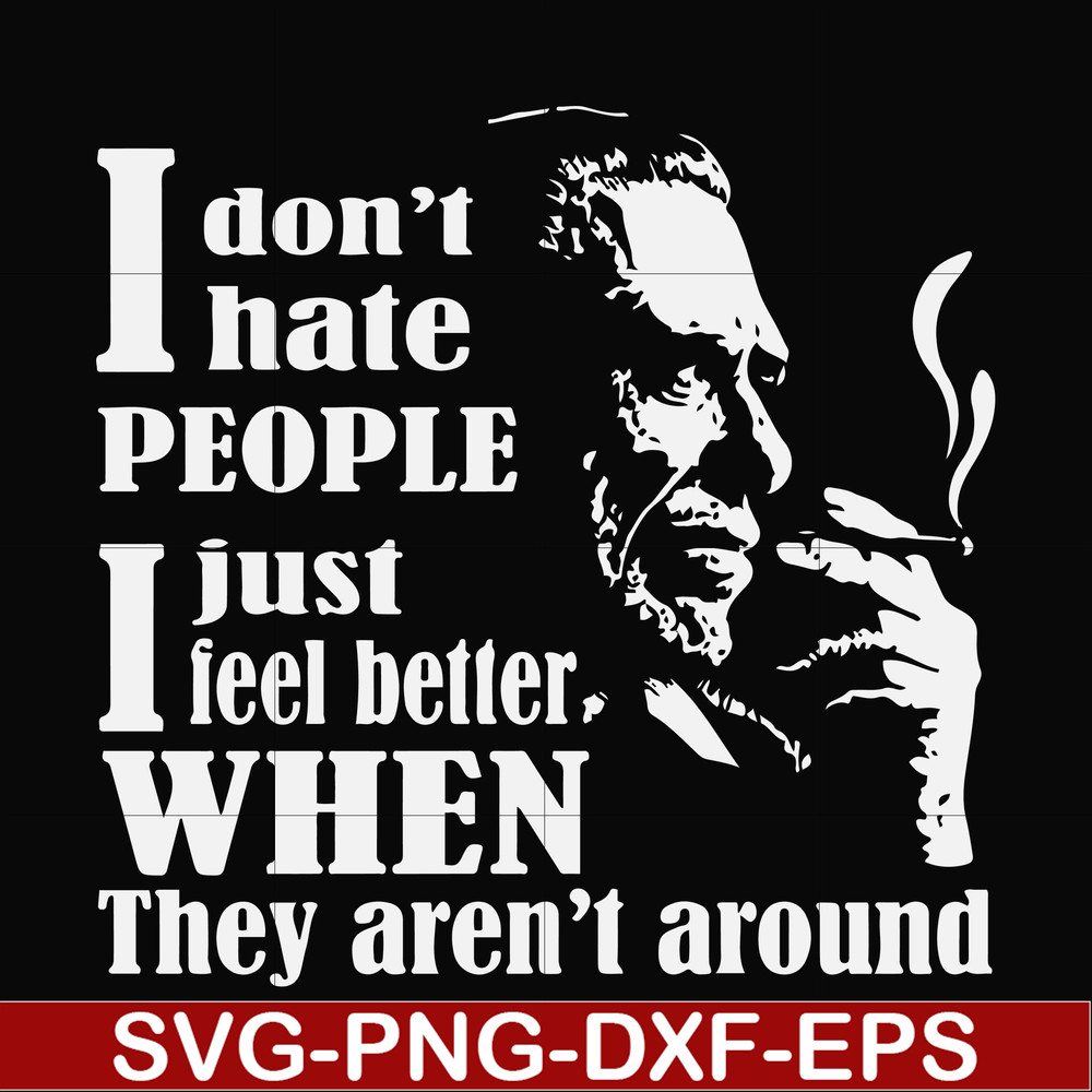 FN000524-I don't hate people I just feel better when they aren't around svg, png, dxf, eps file FN000524.jpg