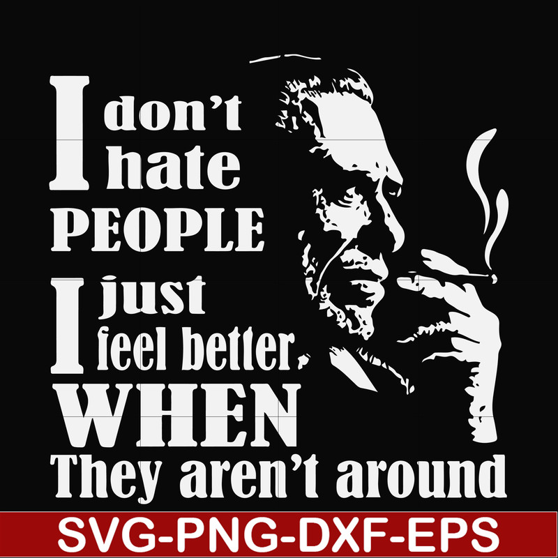 FN000524-I don't hate people I just feel better when they aren't around svg, png, dxf, eps file FN000524.jpg
