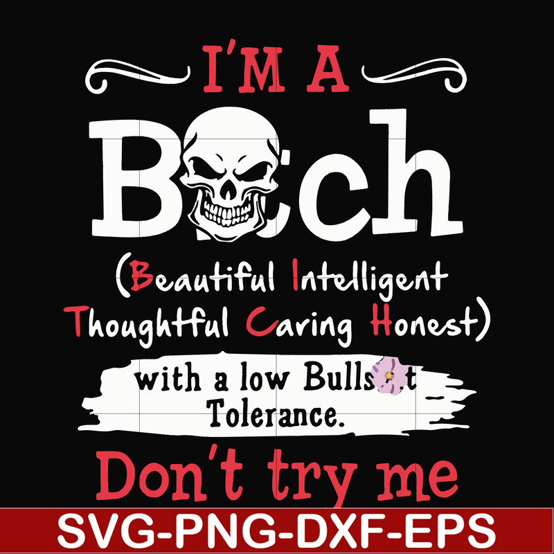 FN000536-I'm a bitch beautiful intelligent thoughtful caring honest with a low bullshit don't try me svg, png, dxf, eps file FN000536.jpg