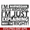 FN000562-I'm Norwegian I'm not arguing I'm just explaining why I'm right! svg, png, dxf, eps file FN000562.jpg