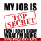 FN000605-My job is top secret even I don't know what I'm doing svg, png, dxf, eps file FN000605.jpg