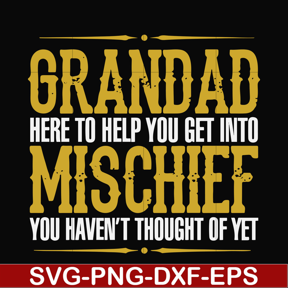 FN000638-Grandad here to help you get into mischief you haven't thought of yet svg, png, dxf, eps file FN000638.jpg