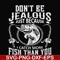 FN000653-Don't be jealous just because I catch more fish than you svg, png, dxf, eps file FN000653.jpg