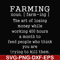 FN000688-Farming the art of losing money while working 400 hours a month to feed people who think you are trying to kill them svg, png, dxf, eps file FN000688.j