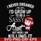FN000695-I never dreamed I'd grow up to be a sassy aunt but here I am killing it svg, png, dxf, eps file FN000695.jpg
