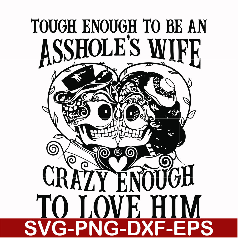 FN00070-Tough enough to be an asshole's wife crazy enough to love him svg, png, dxf, eps file FN00070.jpg