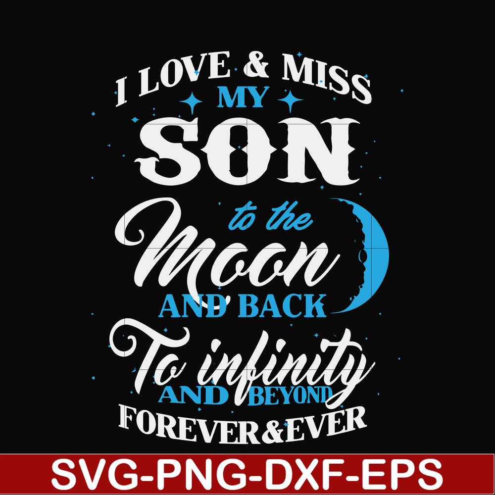FN000743-I love & miss my son to the moon and back to infinity and beyond forever&ever svg, png, dxf, eps file FN000743.jpg