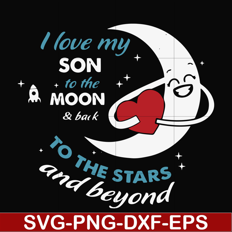 FN000744-I love my son to the moon and back to the stars and beyond forever&ever svg, png, dxf, eps file FN000744.jpg