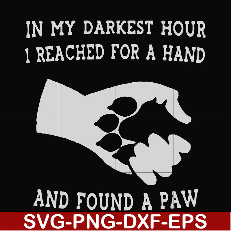 FN000862-In my darkest hour I reached for a hand and found a paw svg, png, dxf, eps file FN000862.jpg