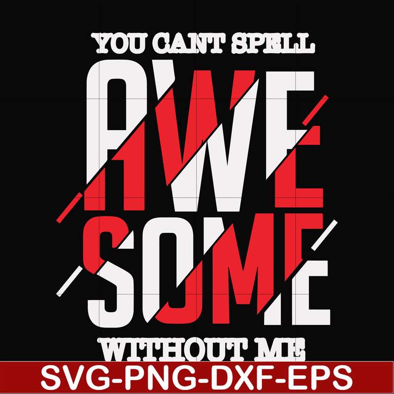 FN000879-You can't spell awesome without me svg, png, dxf, eps file FN000879.jpg