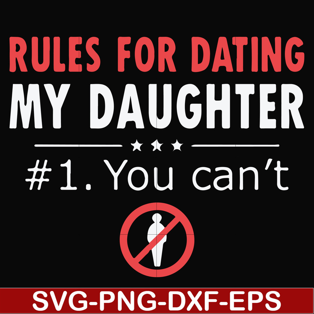 FN000880-Rules for dating my daughter #1. You can't svg, png, dxf, eps file FN000880.jpg