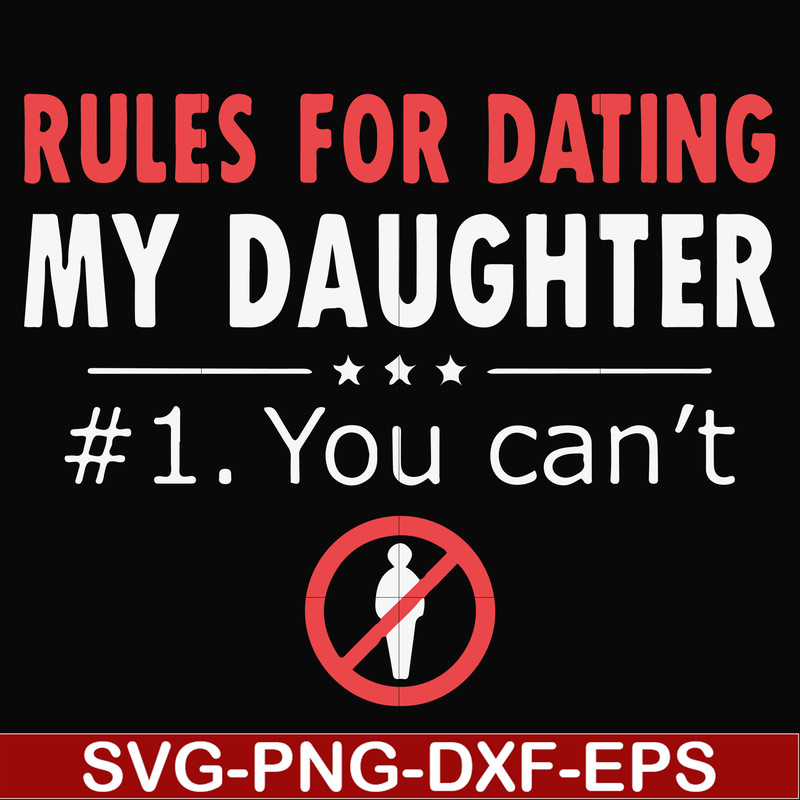 FN000880-Rules for dating my daughter #1. You can't svg, png, dxf, eps file FN000880.jpg