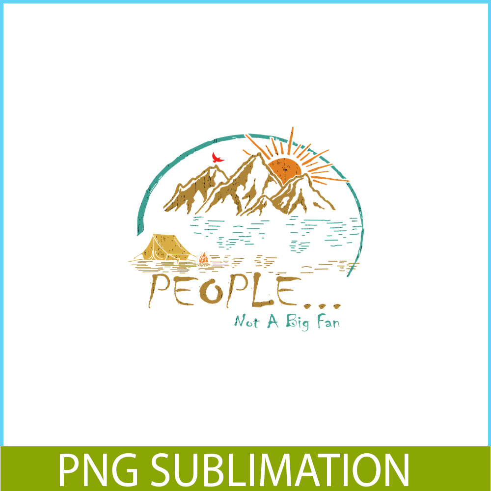 CAMP07112302-PEOPLE NOT A BIG FAN PNG Vintage Camping PNG Camping Lover PNG.png