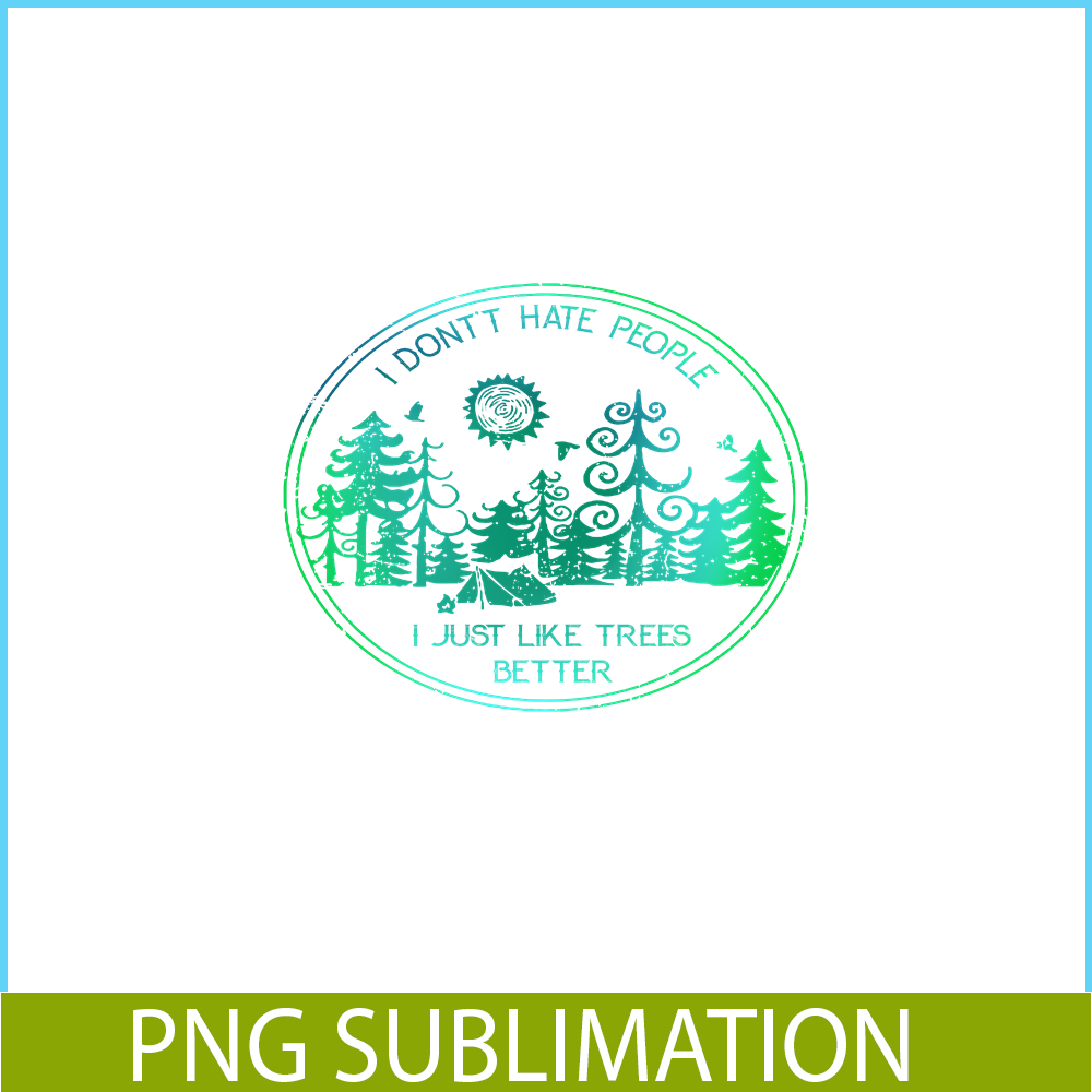 CAMP07112309-I DON'T HATE PEOPLE PNG Like Tree Better PNG Camping Lover PNG.png