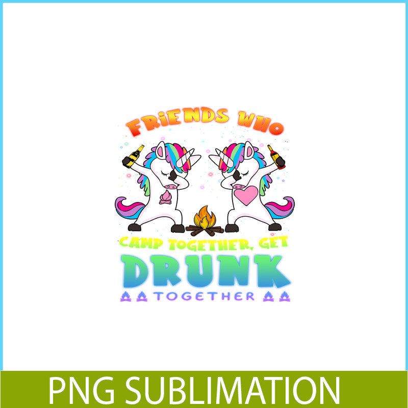 CAMP07112314-FRIENDS WHO CAMP TOGETHER GET DRUNK TOGETHER PNG) 2 Unicorn Dabbing PNG Unicorn And Camping PNG.png