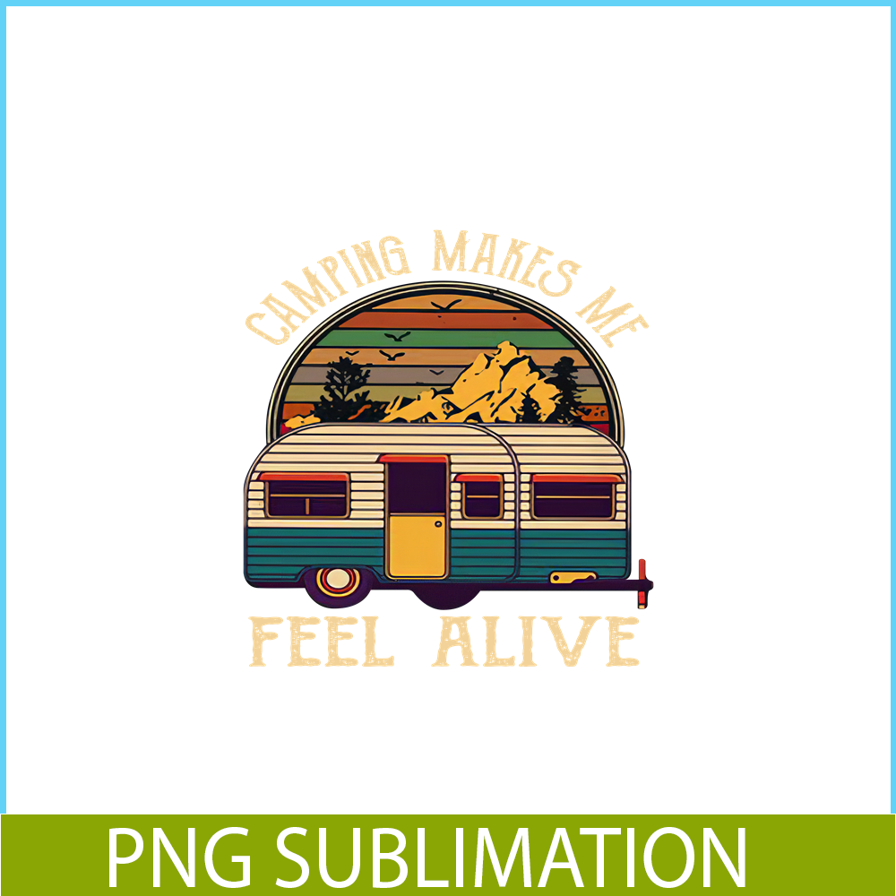 CAMP07112351-Camping makes me feel alive PNG Retro Camper Van PNG Camping Lover PNG.png