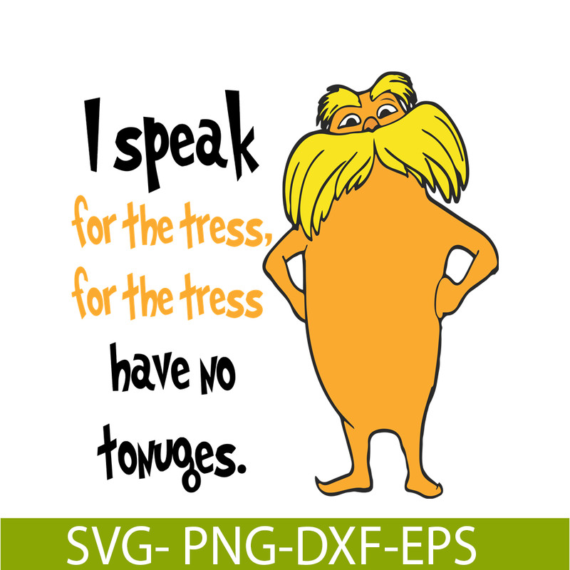 DS1051223118-I Speak For The Trees Have No Tounges SVG, Dr Seuss SVG, Dr Seuss Quotes SVG DS1051223118.png