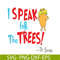 DS105122391-Lorax Speak For The Trees SVG, Dr Seuss SVG, Dr Seuss Quotes SVG DS105122391.png