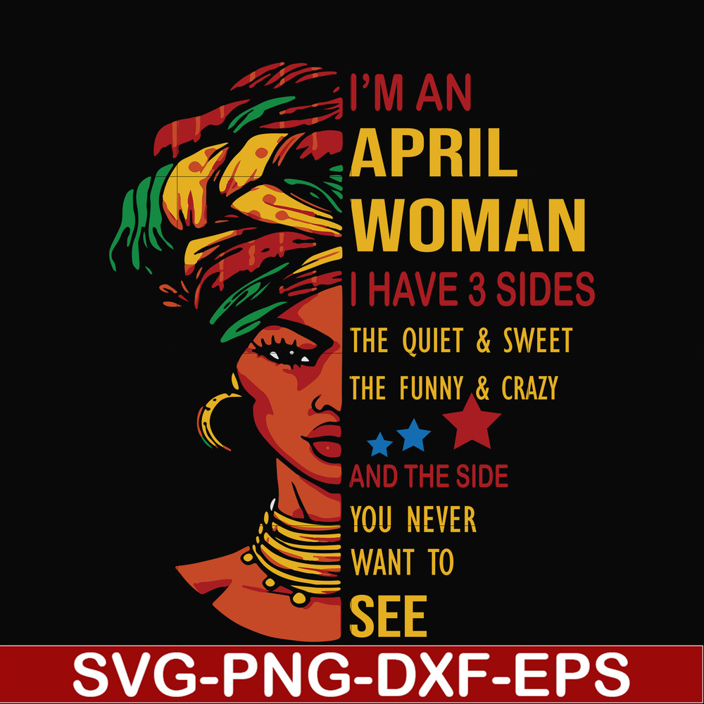 BD0101-I'm an April woman i have a 3 sides the quiet & sweet the funny & crazy and the side you never want to see svg, birthday svg, png, dxf, eps digital file