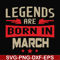 BD0139-Legends are born in march svg, birthday svg, png, dxf, eps digital file BD0139.jpg