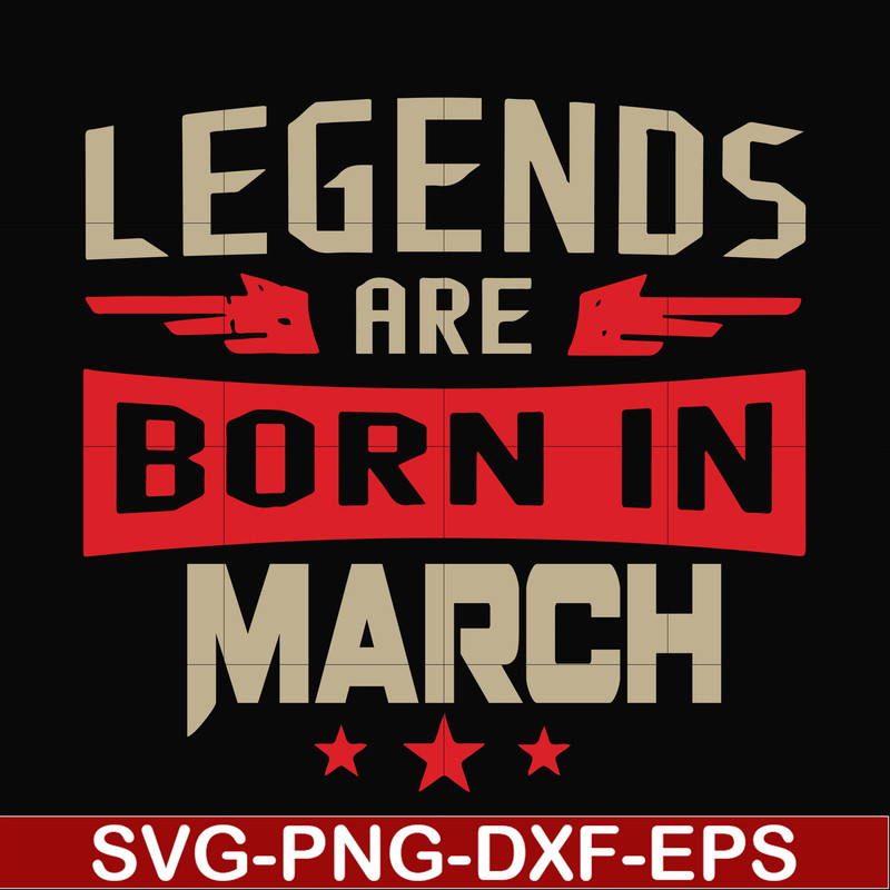 BD0139-Legends are born in march svg, birthday svg, png, dxf, eps digital file BD0139.jpg