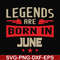 BD0142-Legends are born june svg, birthday svg, png, dxf, eps digital file BD0142.jpg