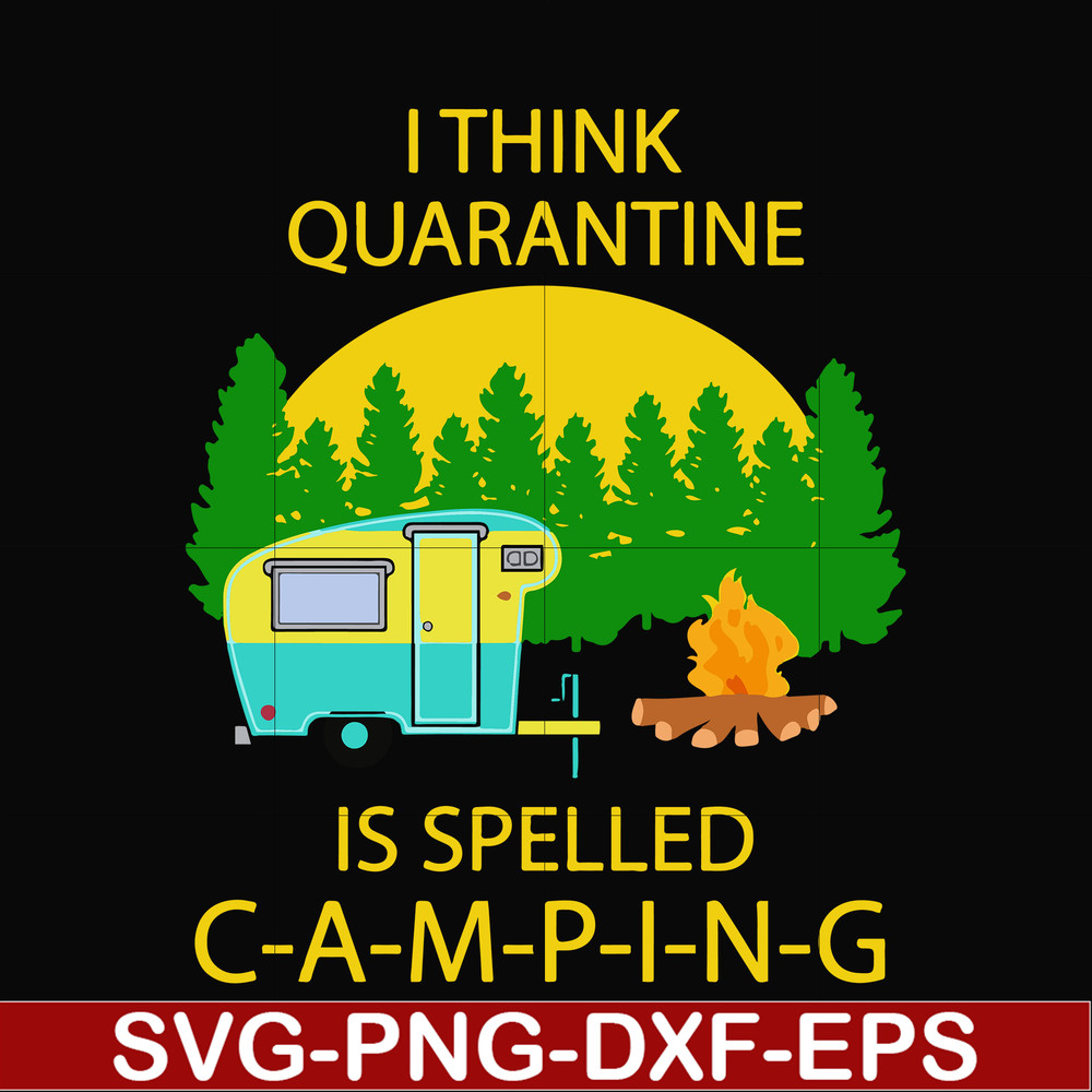CMP014-i think quarantine is spelled camping svg, png, dxf, eps digital file CMP014.jpg