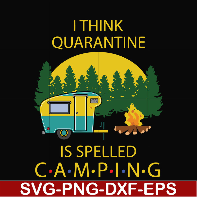 CMP023-I think quarantine is spelled camping svg, png, dxf, eps digital file CMP023.jpg