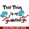DR000114-That thing is my mother svg, png, dxf, eps file DR000114.jpg