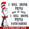 DR0601216-I will drink pepsi here or there I will drink pepsi everywhere svg, png, dxf, eps digital file DR0601216.jpg