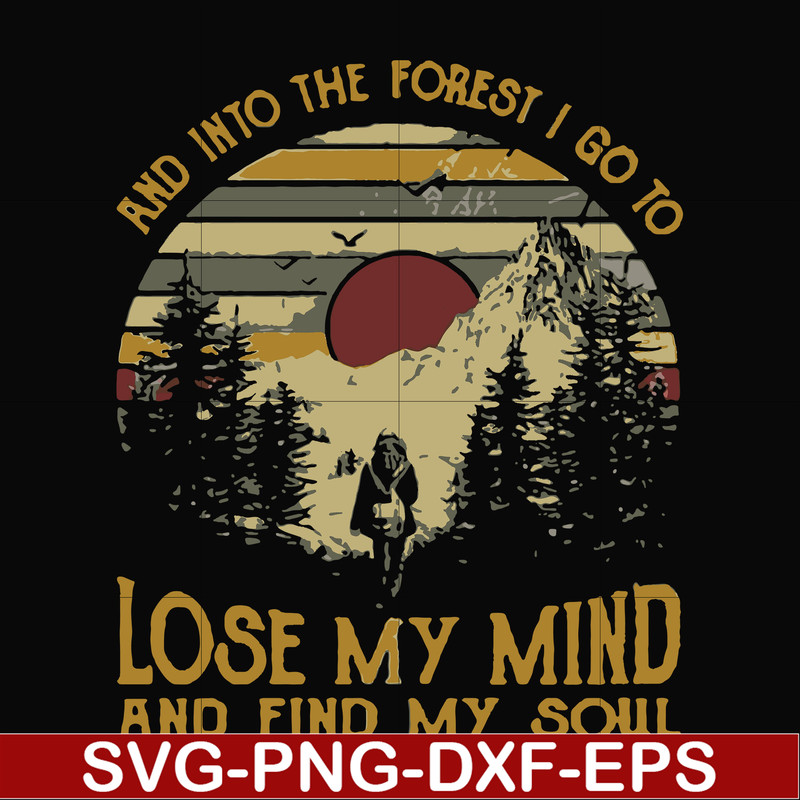 FN000130-I go to lose my mind and find my soul and into the forest svg, png, dxf, eps file FN000130.jpg