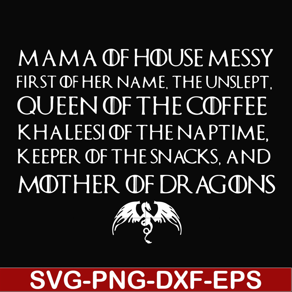 FN000135-Mama of house messy first of her name Queen of the coffee mother of dragons svg, png, dxf, eps file FN000135.jpg