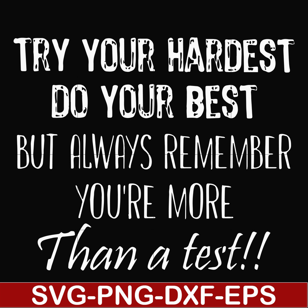 FN000187-Try your hardest do your best but always remember you're more than a test svg, png, dxf, eps file FN000187.jpg