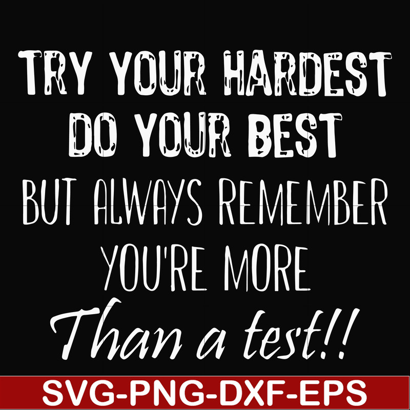 FN000187-Try your hardest do your best but always remember you're more than a test svg, png, dxf, eps file FN000187.jpg