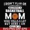 FN000217-I didn't plan on becoming a basketball Mom who yells a lot but here I am killin' it svg, png, dxf, eps file FN000217.jpg